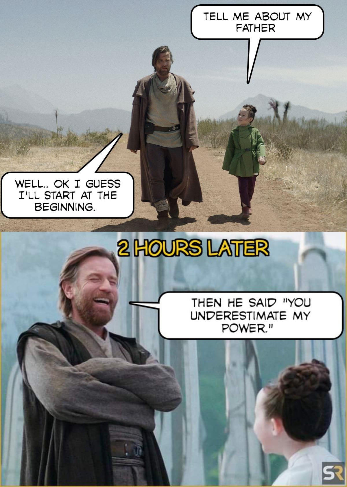 This meme is a play on the Star Wars franchise, specifically the character Obi-Wan Kenobi. The top image shows Obi-Wan and his son Luke Skywalker walking in the desert, with Obi-Wan saying "Tell me about your father" and Luke responding "I don't know who he is." The bottom image shows a younger version of Luke, and Obi-Wan saying "I never told you who your father was. That's what I've been trying to do ever since you were born - to protect you from the truth. That he was the son of an old friend, one that I trained in the ways of the Force, so that he could save your life."  The meme is a humorous take on the famous "I am your father" line from the original Star Wars film, where Obi-Wan reveals to Luke that he is actually his father. In this meme, the line is turned on its head, with Obi-Wan saying "I never told you who your father was" and then revealing that he is actually Luke's father. The joke is that Obi-Wan is trying to protect Luke from the truth, but it's clear that he's actually trying to protect himself from being caught in a lie.